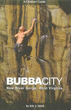 A Climbers Guide to Bubba City New River Gorge, WV