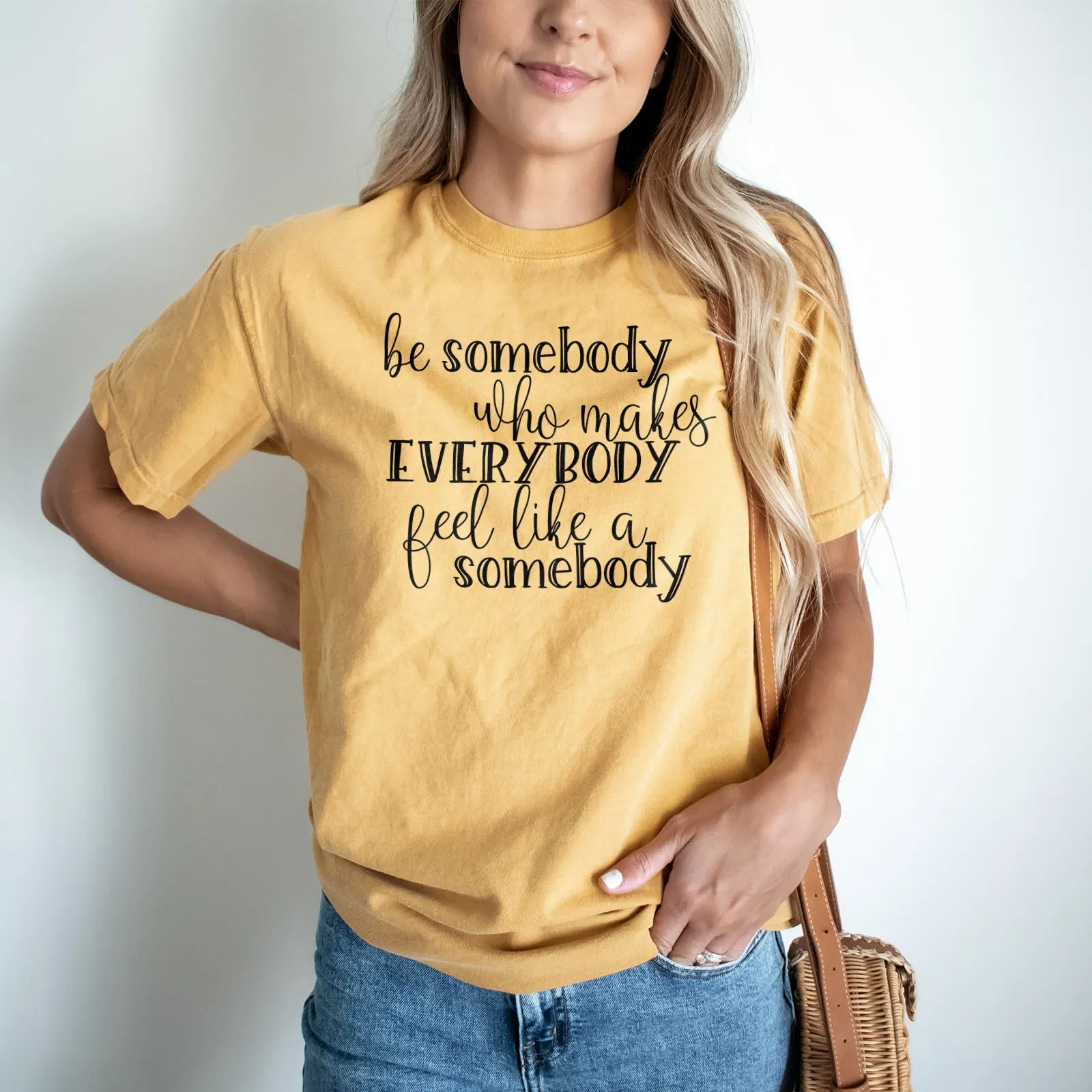 Be Somebody Who Makes Everybody Feel Like A Somebody Tee