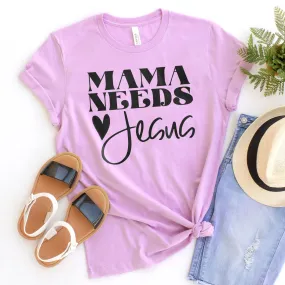 Mama Needs Jesus Tee